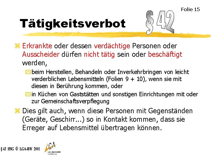 Folie 15 Tätigkeitsverbot z Erkrankte oder dessen verdächtige Personen oder Ausscheider dürfen nicht tätig