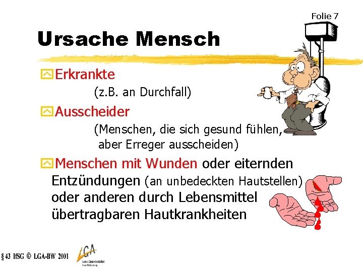 Folie 7 Ursache Mensch y. Erkrankte (z. B. an Durchfall) y. Ausscheider (Menschen, die