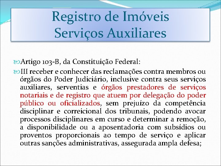 Registro de Imóveis Serviços Auxiliares Artigo 103 -B, da Constituição Federal: III receber e