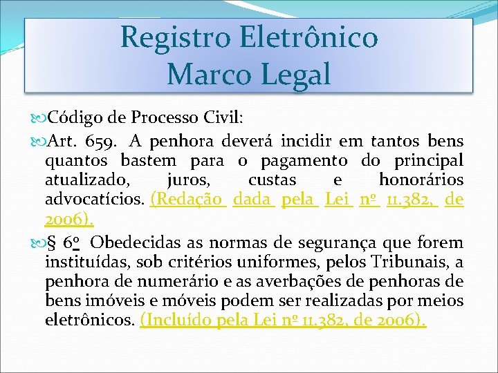 Registro Eletrônico Marco Legal Código de Processo Civil: Art. 659. A penhora deverá incidir