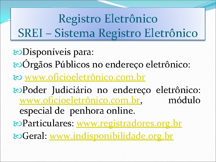 Registro Eletrônico SREI – Sistema Registro Eletrônico Disponíveis para: Órgãos Públicos no endereço eletrônico: