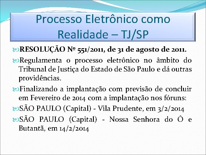 Processo Eletrônico como Realidade – TJ/SP RESOLUÇÃO Nº 551/2011, de 31 de agosto de