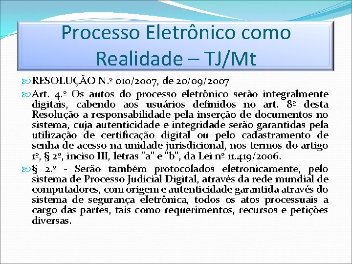 Processo Eletrônico como Realidade – TJ/Mt RESOLUÇÃO N. º 010/2007, de 20/09/2007 Art. 4.