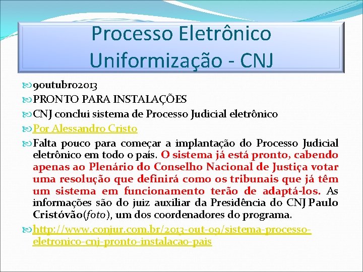 Processo Eletrônico Uniformização - CNJ 9 outubro 2013 PRONTO PARA INSTALAÇÕES CNJ conclui sistema