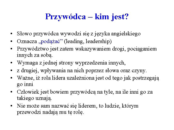 Przywódca – kim jest? • Słowo przywódca wywodzi się z języka angielskiego • Oznacza