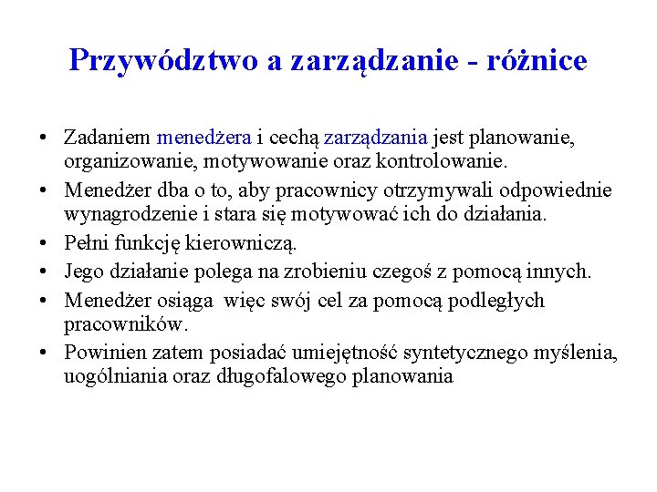 Przywództwo a zarządzanie - różnice • Zadaniem menedżera i cechą zarządzania jest planowanie, organizowanie,