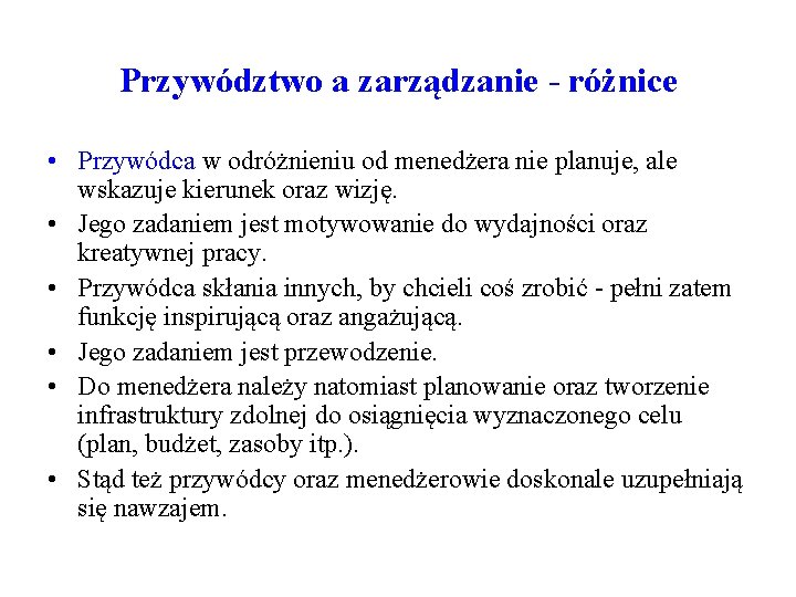 Przywództwo a zarządzanie - różnice • Przywódca w odróżnieniu od menedżera nie planuje, ale