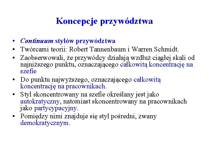 Koncepcje przywództwa • Continuum stylów przywództwa • Twórcami teorii: Robert Tannenbaum i Warren Schmidt.