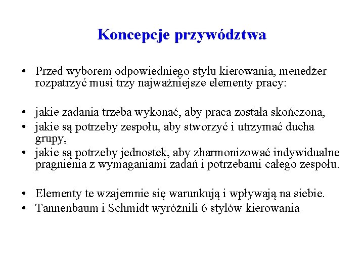 Koncepcje przywództwa • Przed wyborem odpowiedniego stylu kierowania, menedżer rozpatrzyć musi trzy najważniejsze elementy