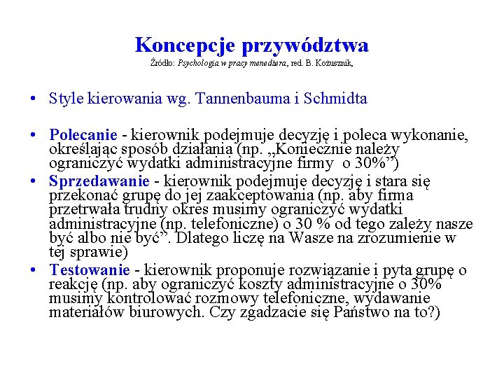 Koncepcje przywództwa Źródło: Psychologia w pracy menedżera, red. B. Kożusznik, • Style kierowania wg.