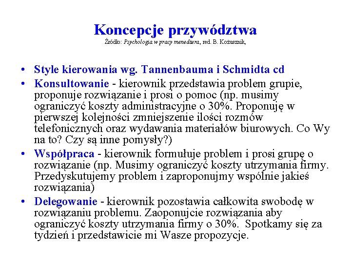 Koncepcje przywództwa Źródło: Psychologia w pracy menedżera, red. B. Kożusznik, • Style kierowania wg.