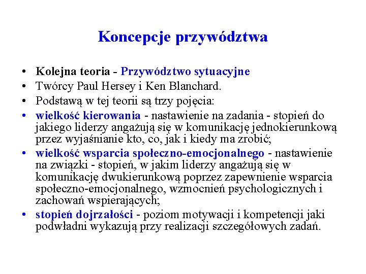 Koncepcje przywództwa • • Kolejna teoria - Przywództwo sytuacyjne Twórcy Paul Hersey i Ken