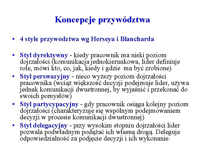 Koncepcje przywództwa • 4 style przywództwa wg Herseya i Blancharda • Styl dyrektywny -