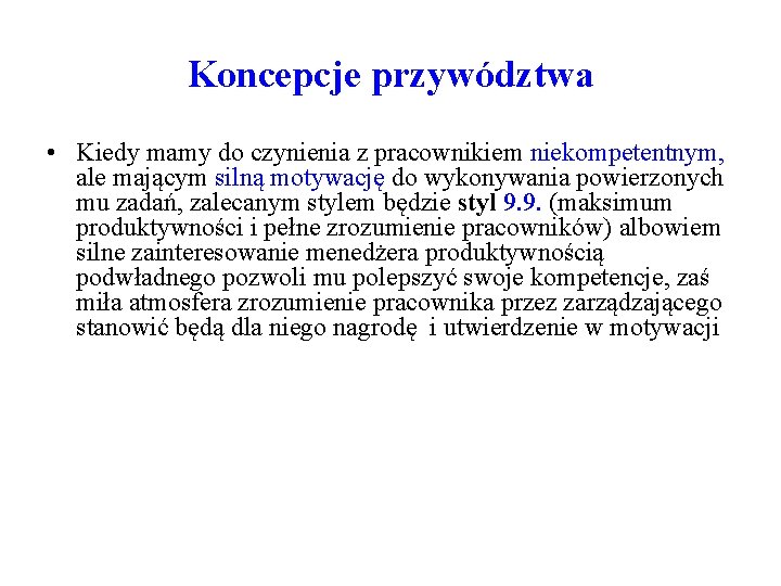 Koncepcje przywództwa • Kiedy mamy do czynienia z pracownikiem niekompetentnym, ale mającym silną motywację