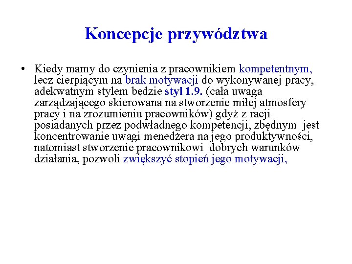 Koncepcje przywództwa • Kiedy mamy do czynienia z pracownikiem kompetentnym, lecz cierpiącym na brak