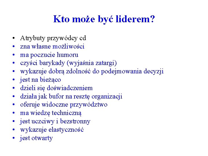 Kto może być liderem? • • • • Atrybuty przywódcy cd zna własne możliwości