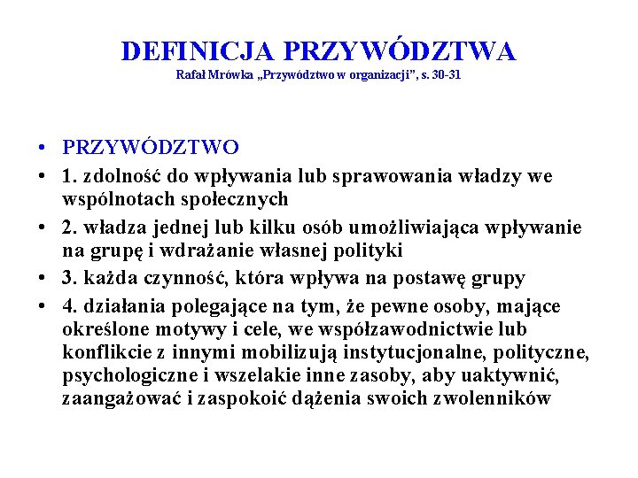 DEFINICJA PRZYWÓDZTWA Rafał Mrówka „Przywództwo w organizacji”, s. 30 -31 • PRZYWÓDZTWO • 1.