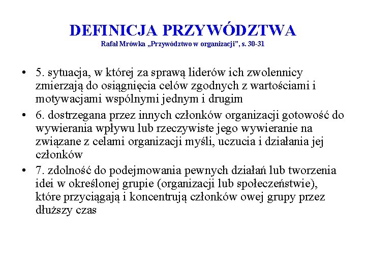 DEFINICJA PRZYWÓDZTWA Rafał Mrówka „Przywództwo w organizacji”, s. 30 -31 • 5. sytuacja, w