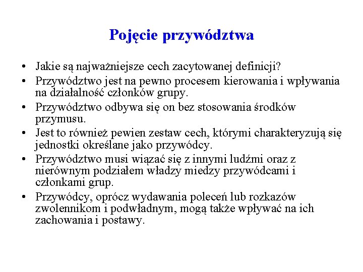 Pojęcie przywództwa • Jakie są najważniejsze cech zacytowanej definicji? • Przywództwo jest na pewno