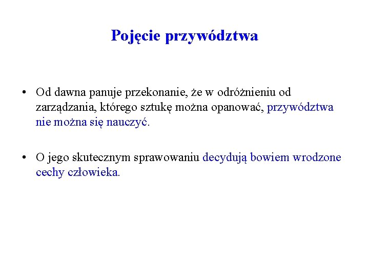 Pojęcie przywództwa • Od dawna panuje przekonanie, że w odróżnieniu od zarządzania, którego sztukę