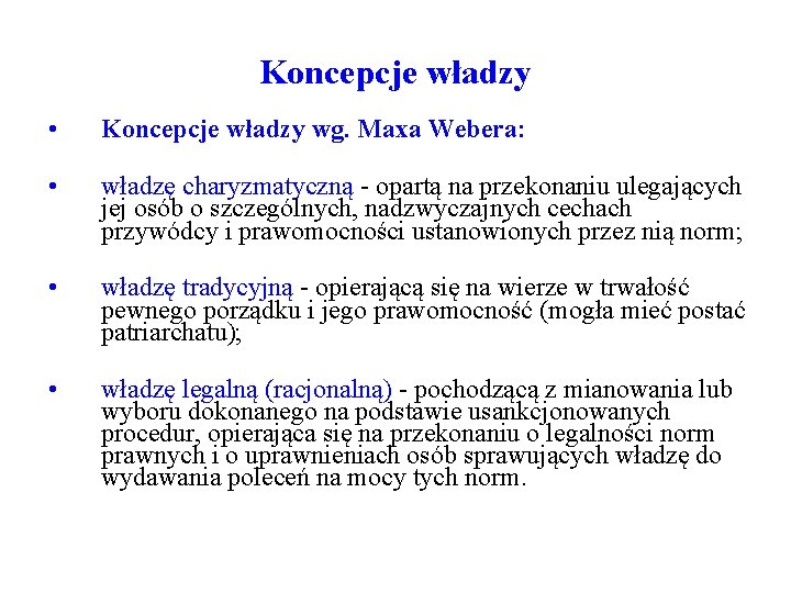 Koncepcje władzy • Koncepcje władzy wg. Maxa Webera: • władzę charyzmatyczną - opartą na