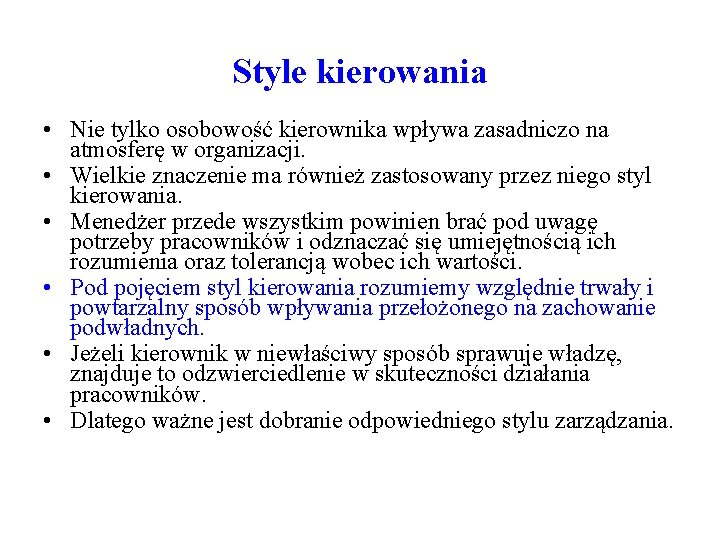 Style kierowania • Nie tylko osobowość kierownika wpływa zasadniczo na atmosferę w organizacji. •