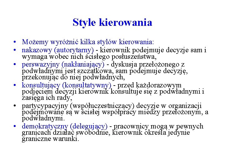 Style kierowania • Możemy wyróżnić kilka stylów kierowania: • nakazowy (autorytarny) - kierownik podejmuje