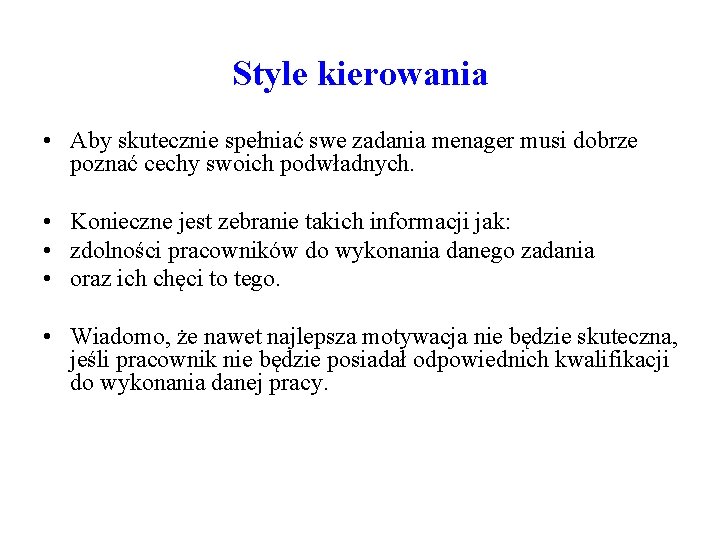 Style kierowania • Aby skutecznie spełniać swe zadania menager musi dobrze poznać cechy swoich