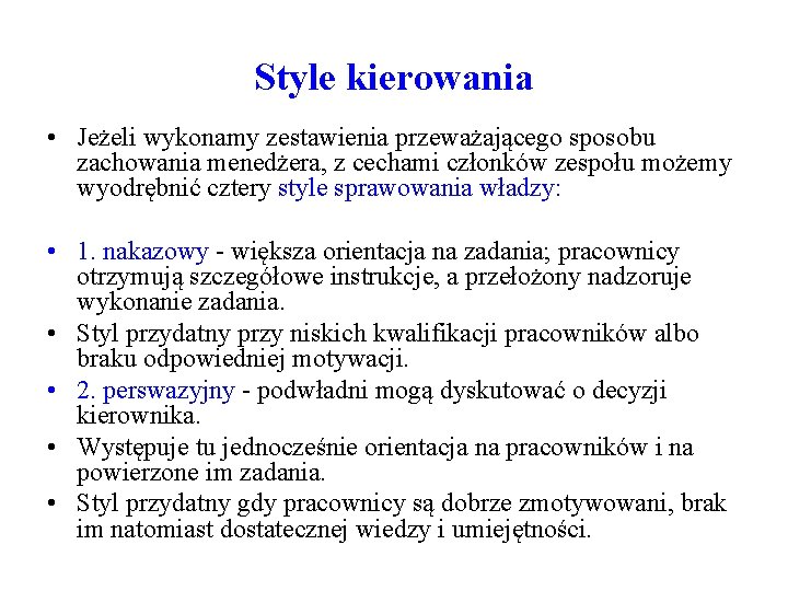 Style kierowania • Jeżeli wykonamy zestawienia przeważającego sposobu zachowania menedżera, z cechami członków zespołu