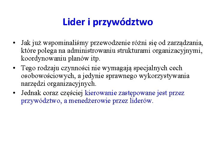 Lider i przywództwo • Jak już wspominaliśmy przewodzenie różni się od zarządzania, które polega