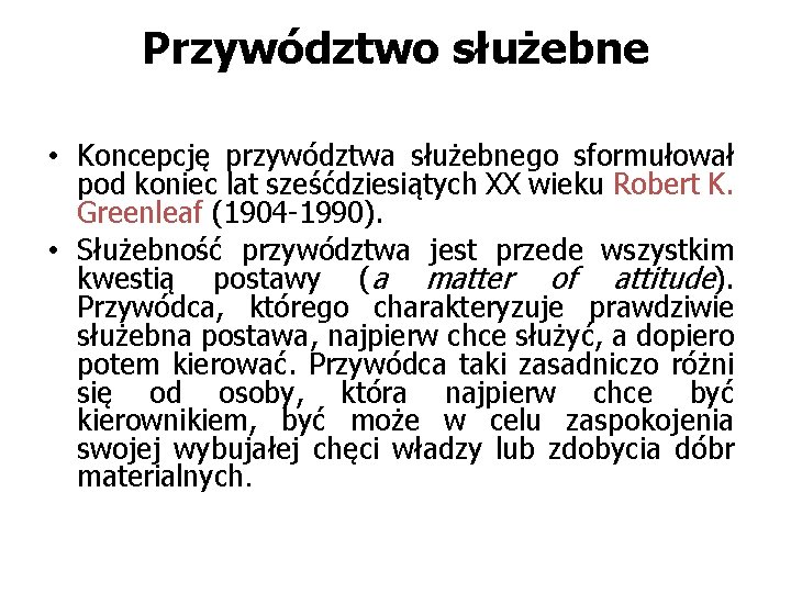 Przywództwo służebne • Koncepcję przywództwa służebnego sformułował pod koniec lat sześćdziesiątych XX wieku Robert