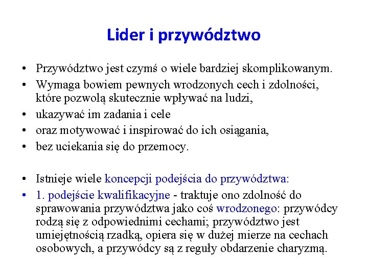 Lider i przywództwo • Przywództwo jest czymś o wiele bardziej skomplikowanym. • Wymaga bowiem
