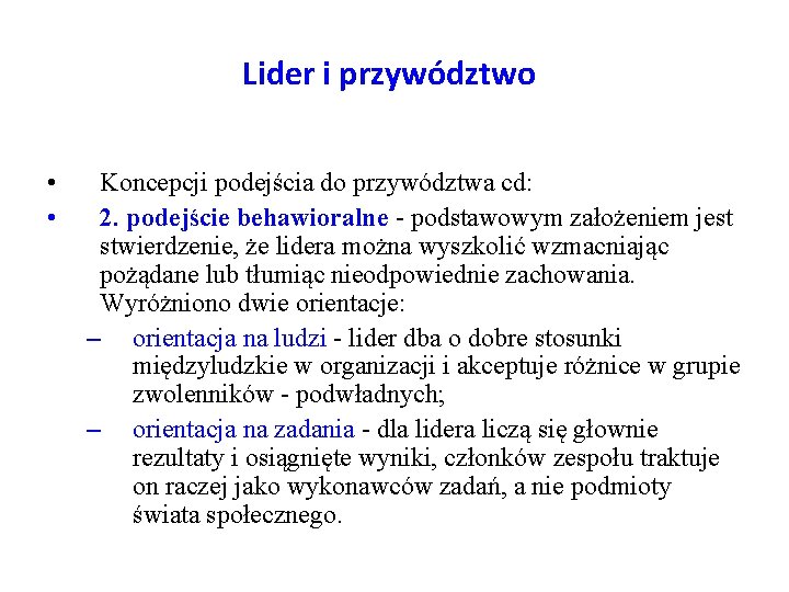 Lider i przywództwo • • Koncepcji podejścia do przywództwa cd: 2. podejście behawioralne -