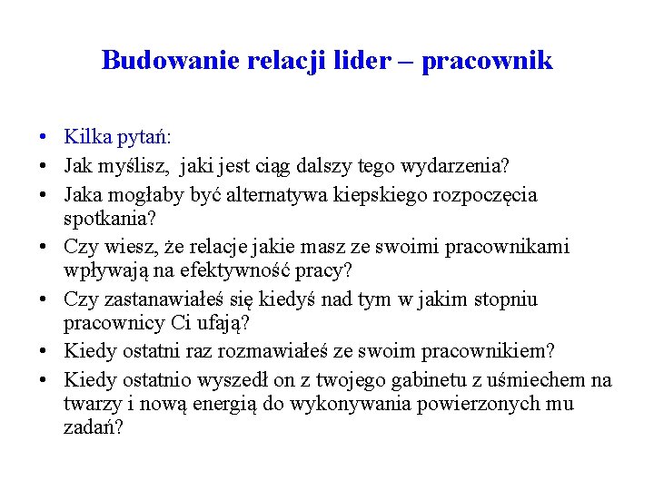 Budowanie relacji lider – pracownik • Kilka pytań: • Jak myślisz, jaki jest ciąg