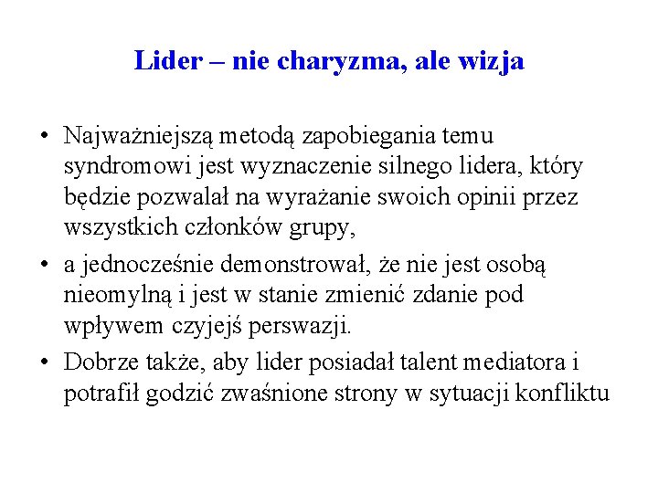 Lider – nie charyzma, ale wizja • Najważniejszą metodą zapobiegania temu syndromowi jest wyznaczenie