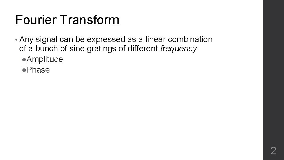 Fourier Transform • Any signal can be expressed as a linear combination of a