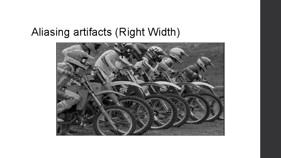 Aliasing artifacts (Right Width) 