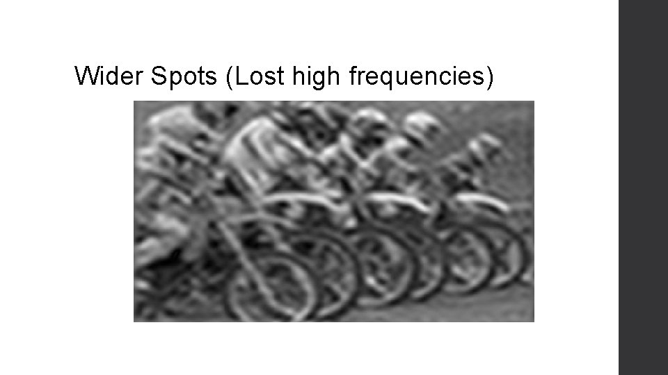 Wider Spots (Lost high frequencies) 