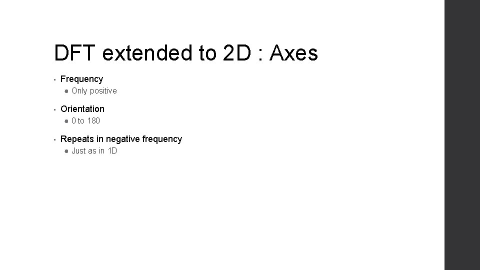 DFT extended to 2 D : Axes • Frequency ● Only positive • Orientation