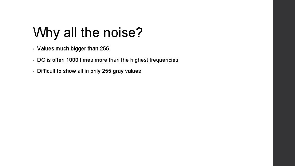 Why all the noise? • Values much bigger than 255 • DC is often