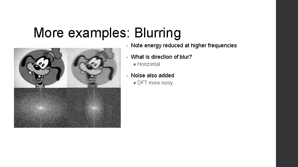 More examples: Blurring • Note energy reduced at higher frequencies • What is direction