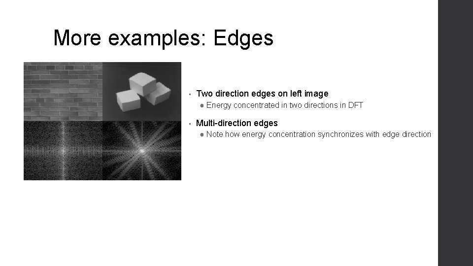 More examples: Edges • Two direction edges on left image ● Energy concentrated in