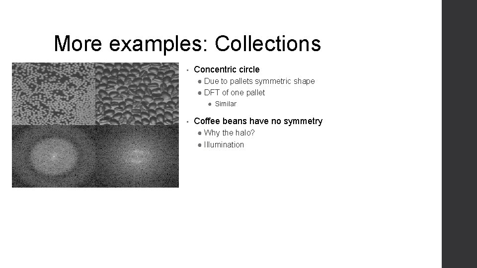 More examples: Collections • Concentric circle ● Due to pallets symmetric shape ● DFT