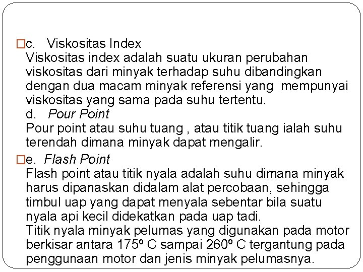 �c. Viskositas Index Viskositas index adalah suatu ukuran perubahan viskositas dari minyak terhadap suhu