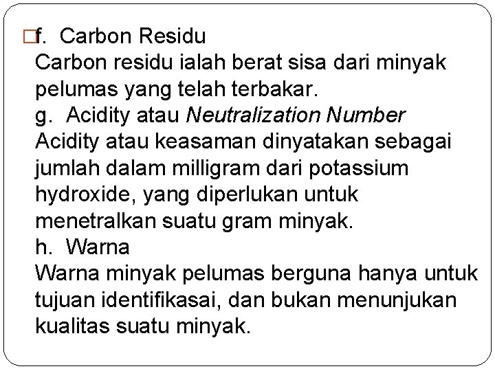 �f. Carbon Residu Carbon residu ialah berat sisa dari minyak pelumas yang telah terbakar.