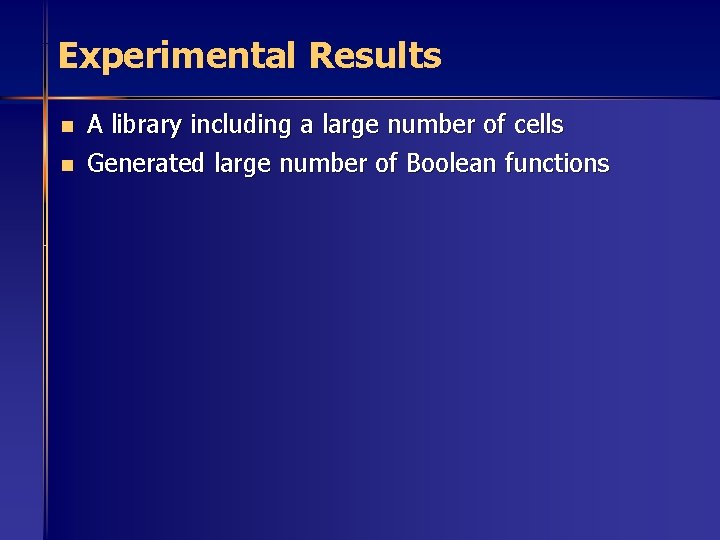 Experimental Results n n A library including a large number of cells Generated large