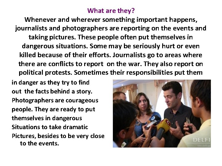 What are they? Whenever and wherever something important happens, journalists and photographers are reporting