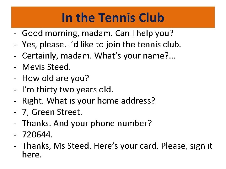 In the Tennis Club - Good morning, madam. Can I help you? Yes, please.