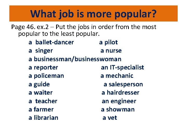 What job is more popular? Page 46. ex. 2 – Put the jobs in