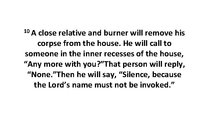 10 A close relative and burner will remove his corpse from the house. He